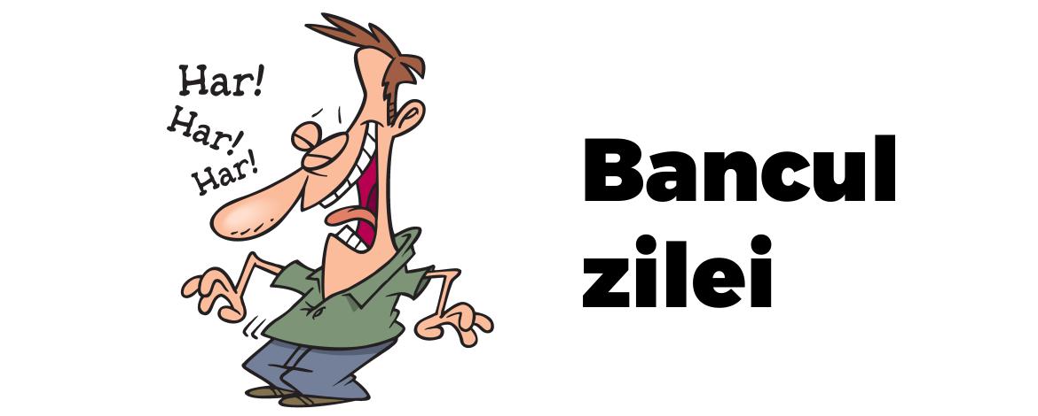 bancul zilei