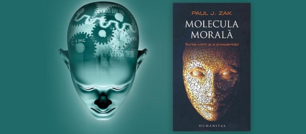 Molecula morală. Sursa iubirii şi a prosperităţii – Paul J. Zak molecula_morala