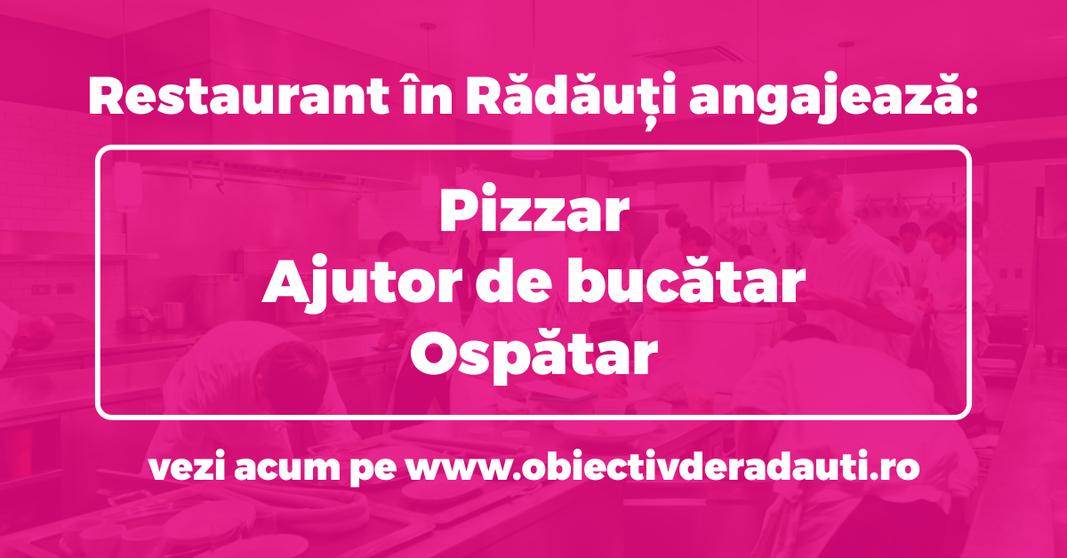 Restaurant din Radauti angajeaza pizzar, ajutor de bucatar si ospatar mediterana-radauti