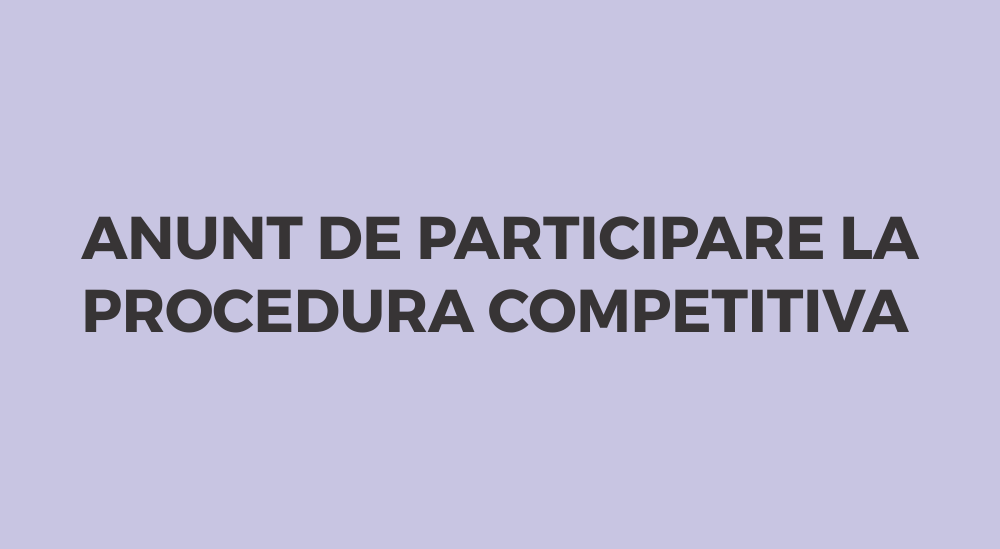 Anunt de participare la procedura competitiva Anunt de participare la procedura competitiva