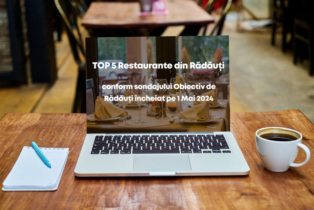 TOP 5 Restaurante din Rădăuți conform sondajului Obiectiv de Rădăuți încheiat pe 1 Mai 2024 TOP 5 Restaurante din Rădăuți conform sondajului Obiectiv de Rădăuți încheiat pe 1 Mai 2024